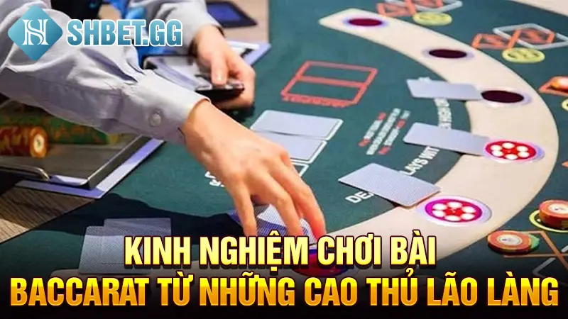 Baccarat Là Gì? - Những Mẹo Chơi Baccarat Hốt Bạc Tỷ 4 Kinh nghiệm chơi bài Baccarat từ những cao thủ lão làng