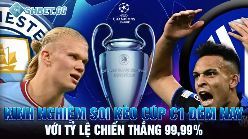 Soi Kèo C1 Với 5 Kinh Nghiệm Hiệu Quả Từ Cao Thủ Cá Độ 4 Kinh nghiệm soi kèo Cúp C1 đêm nay với tỷ lệ chiến thắng 99,99%