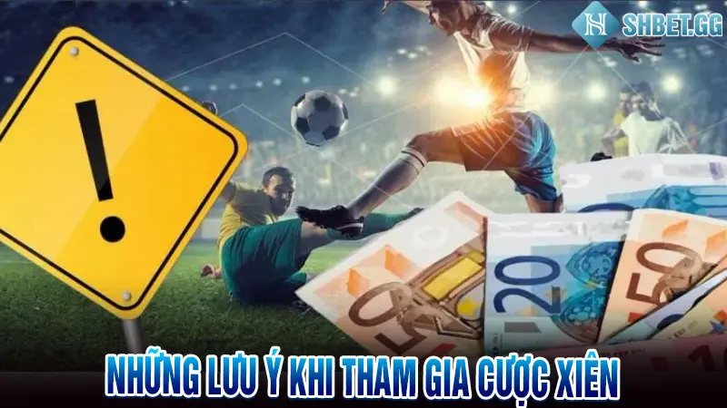 Cược Xiên Là Gì? Giải Mã 2 Cách Tính Kèo Xiên Chuẩn Nhất 4 Lưu ý khi chơi kèo xiên