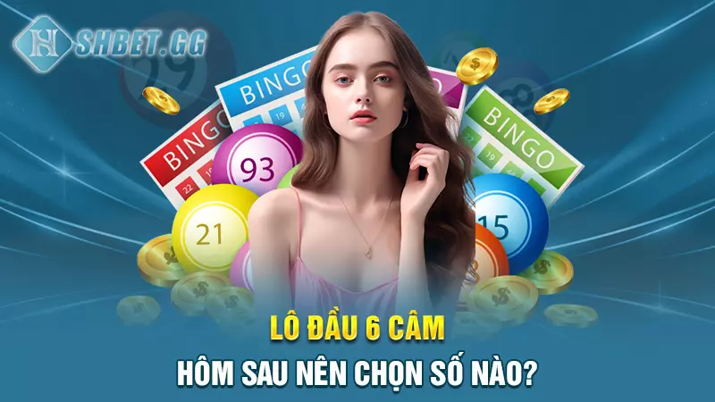 Đầu 6 câm đánh lô Gì? Bật mí cách chơi đầu 6 câm hiệu quả 4 Lô đầu 6 câm hôm sau nên chọn số nào?