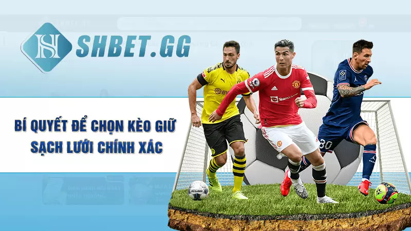 Kèo giữ sạch lưới chơi thế nào? Mẹo cá độ luôn thắng 6 Bí quyết để chọn kèo giữ sạch lưới chính xác
